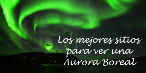 Auroras Boreales - Dónde verlas - Consejos